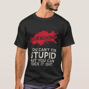Kickboxing Saying You Cant Fix Stupid Cool Martial T-Shirt