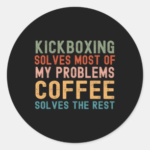 Kickboxing Solves Most Of My Problems Coffee Solve Classic Round Sticker