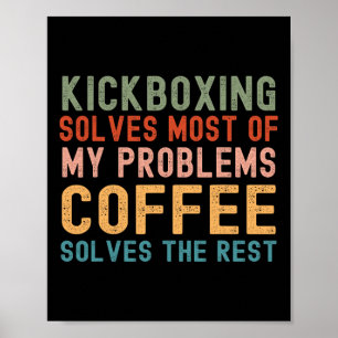 Kickboxing Solves Most Of My Problems Coffee Solve Poster