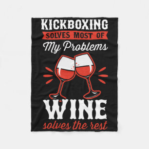Kickboxing Solves Most Of My Problems Wine Solves  Fleece Blanket