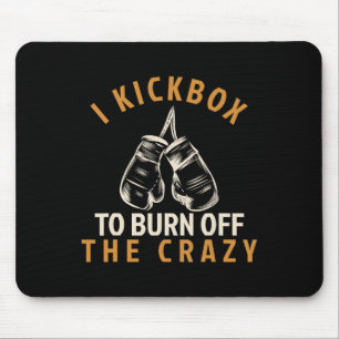 Kickboxing T Shirt - I Kickbox To Burn Off The Cra Mouse Pad