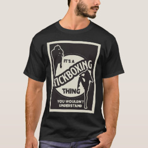 Kickboxing Thing You Wouldnt Understand Martial Ar T-Shirt