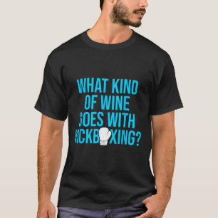 Kickboxing Wine Kick Boxing Workout T-Shirt