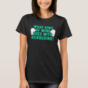 Kickboxing Wine Kick Boxing Workout T-Shirt