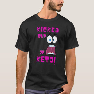 Kicked Out Of Keto Low Carb High Fat Ketogenic D T-Shirt