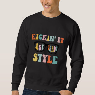 Kickin' It 1st Grade Style Back To School Elementa Sweatshirt