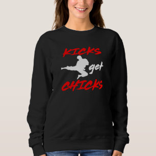 Kicks Get Chicks Karate Idea Sweatshirt