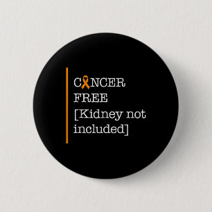 Kidney Cancer Awareness Cancer Free Kidney Not Inc 6 Cm Round Badge