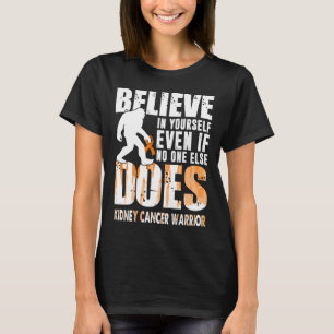 kidney cancer warrior bigfoot believe in yourself T-Shirt