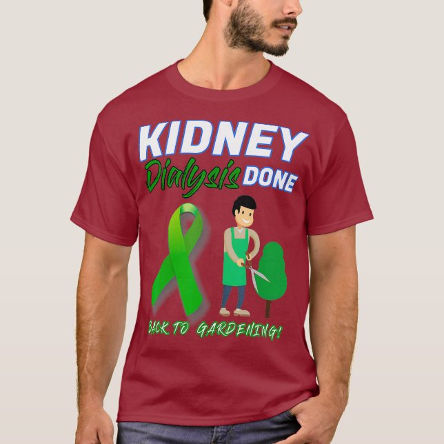 Kidney Dialysis Done Back to the Gardening T-Shirt (Front)