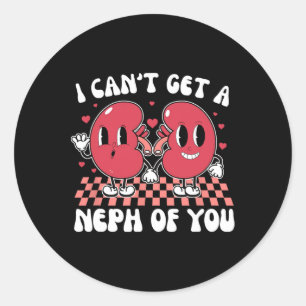 Kidney Dialysis Tech I Can't Get A Neph Of You Val Classic Round Sticker
