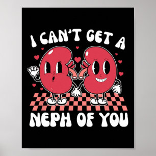 Kidney Dialysis Tech I Can't Get A Neph Of You Val Poster