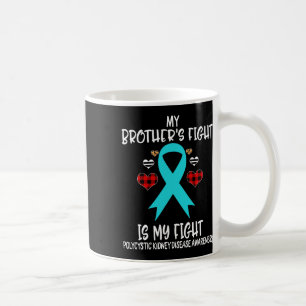 Kidney Disease Awareness My Brother's Fight Is My Coffee Mug