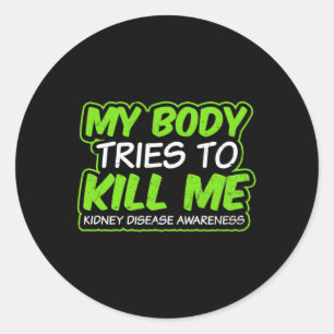 Kidney Disease Design My Body Tries To Kill Me Gif Classic Round Sticker