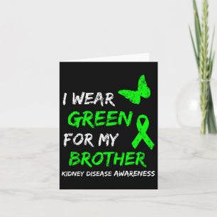 Kidney Disease I Wear Green For My Brother Ribbon  Card
