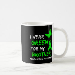 Kidney Disease I Wear Green For My Brother Ribbon  Coffee Mug