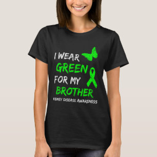 Kidney Disease I Wear Green For My Brother Ribbon T-Shirt