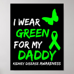 Kidney Disease I Wear Green For My Daddy Ribbon  Poster