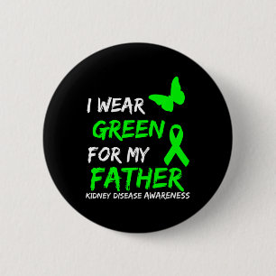 Kidney Disease I Wear Green For My Father Ribbon 1 6 Cm Round Badge