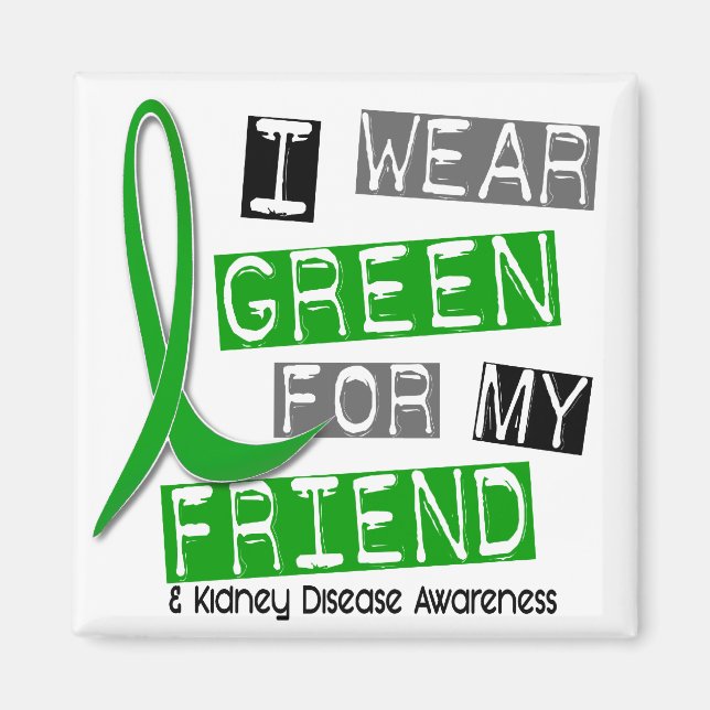 Kidney Disease I Wear Green For My Friend 37 Magnet (Front)