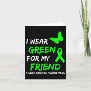 Kidney Disease I Wear Green For My Friend Ribbon Card
