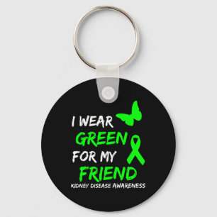 Kidney Disease I Wear Green For My Friend Ribbon Key Ring