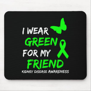 Kidney Disease I Wear Green For My Friend Ribbon Mouse Pad