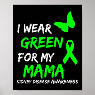 Kidney Disease I Wear Green For My Mama Ribbon  Poster