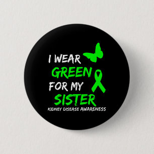 Kidney Disease I Wear Green For My Sister Ribbon  6 Cm Round Badge