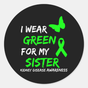 Kidney Disease I Wear Green For My Sister Ribbon Classic Round Sticker