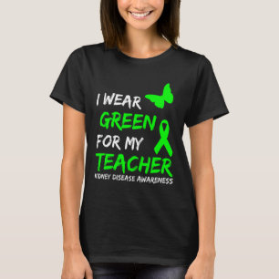 Kidney Disease I Wear Green For My Teacher Ribbon T-Shirt