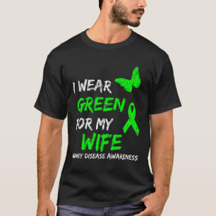 Kidney Disease I Wear Green For My Wife Ribbon T-Shirt