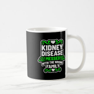 Kidney Disease Messed With Wrong Family For Patien Coffee Mug