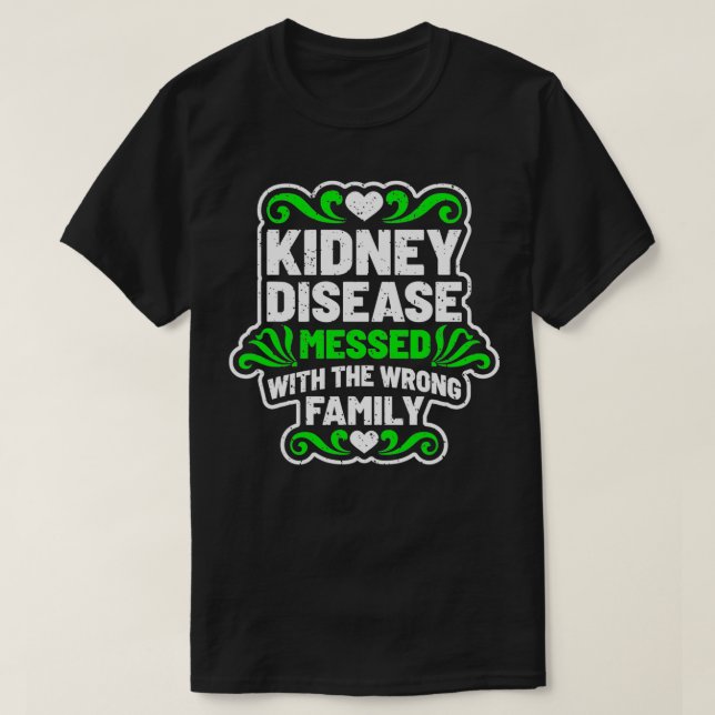 Kidney Disease Messed With Wrong Family Tshirt for (Design Front)