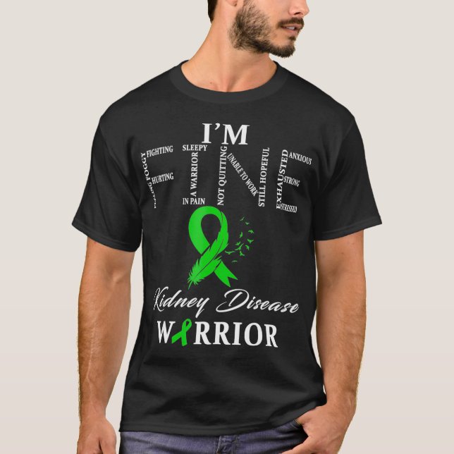 Kidney Disease Warrior Im Fine  T-Shirt (Front)