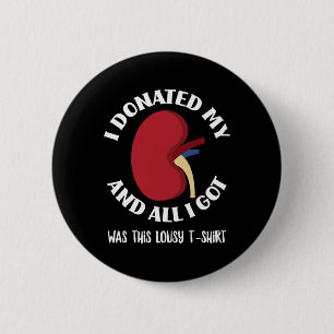 Kidney Donor I Donated My Kidney And All I Got Was 6 Cm Round Badge