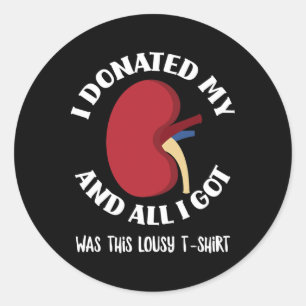Kidney Donor I Donated My Kidney And All I Got Was Classic Round Sticker