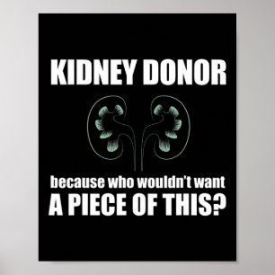 Kidney Donor Who Wouldn't Want A Piece Of This Org Poster