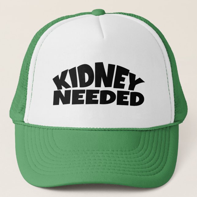 Kidney Needed Trucker Hat (Front)