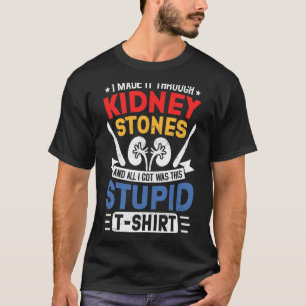 Kidney Stones Surgery Survivor Recovery Humour Get T-Shirt