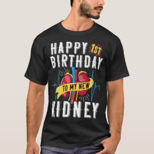 Kidney Transplant Anniversary 1st Birthday Funny  T-Shirt