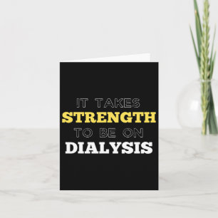 Kidneys It Takes Strength To Be On Dialysis Card