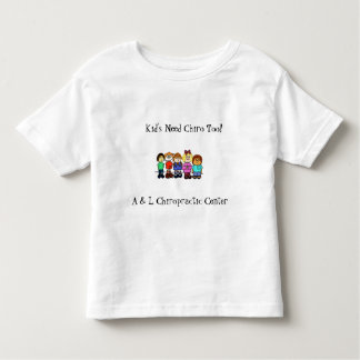 kids1, Kid's Need Chiro Too!, A & L Chiropracti... Toddler T-Shirt