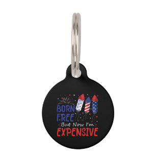 Kids 4th Of July Born Free But Now I'm Expensive T Pet Tag