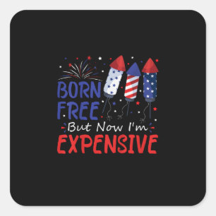 Kids 4th Of July Born Free But Now I'm Expensive T Square Sticker