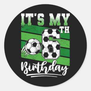 Kids 6 Year Old Birthday It's My 6th Birthday Socc Classic Round Sticker
