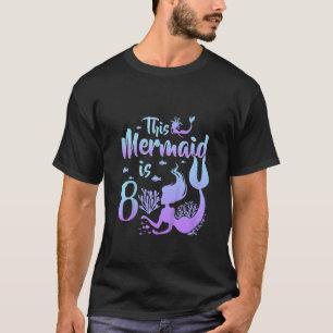 Kids 8 Year Old This Mermaid Is 8th Birthday Girl  T-Shirt