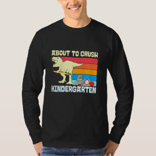Kids About To Crush Kindergarten Dinosaur T Rex Ba T-Shirt