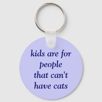 kids are for people that can't have cats key ring