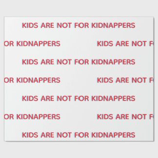 KIDS ARE NOT FOR KIDNAPPERS WRAPPING PAPER